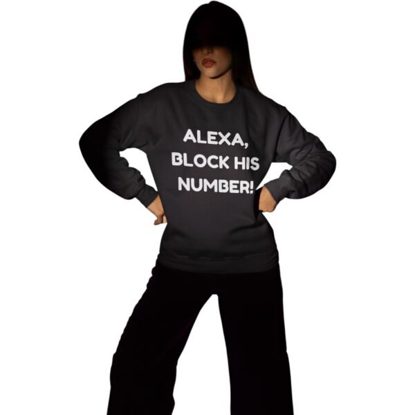 "Alexa, Block His Number!" Premium Sweatshirt